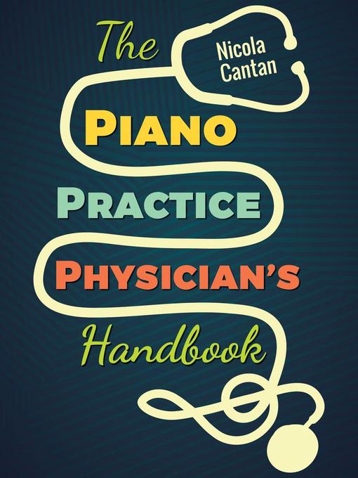 Title details for The Piano Practice Physician's Handbook by Nicola Cantan - Available